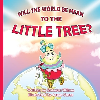 Will The World Be Mean To The Little Tree by Wilson, Roberta