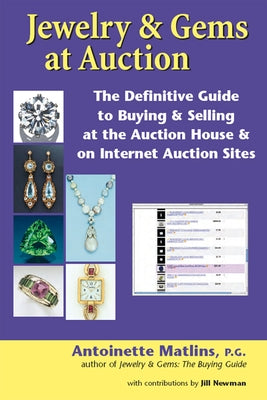 Jewelry & Gems at Auction: The Definitive Guide to Buying & Selling at the Auction House & on Internet Auction Sites by Matlins, Antoinette
