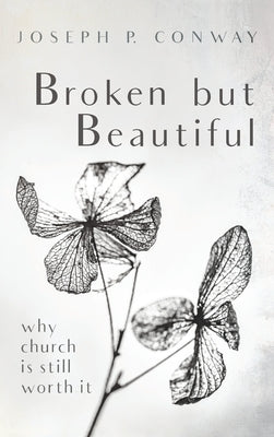 Broken but Beautiful by Conway, Joseph P.