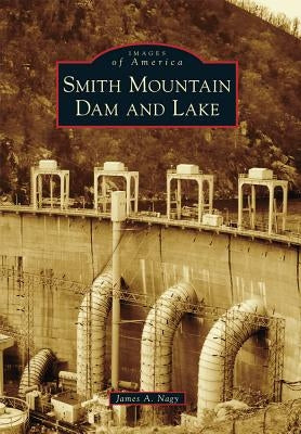 Smith Mountain Dam and Lake by Nagy, James A.