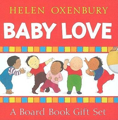Baby Love: A Board Book Gift Set/All Fall Down; Clap Hands; Say Goodnight; Tickle, Tickle by Oxenbury, Helen