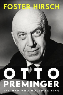 Otto Preminger: The Man Who Would Be King by Hirsch, Foster