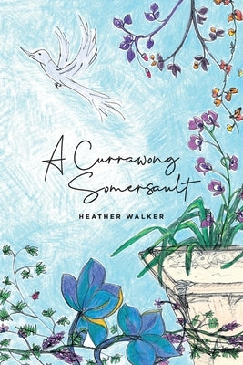 A Currawong Somersault: Life can turn you upside down. by Walker, Heather L.
