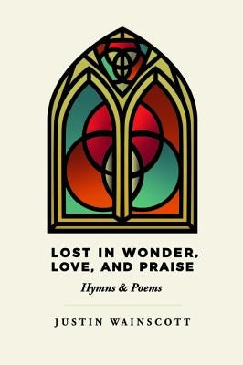Lost in Wonder, Love, and Praise by Wainscott, Justin