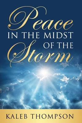 Peace in the Midst of the Storm by Thompson, Kaleb