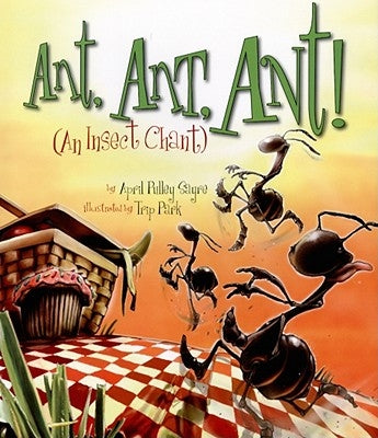 Ant, Ant, Ant!: An Insect Chant by Sayre, April Pulley
