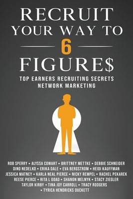 Recruit Your Way To 6 Figures: Top Earners Recruiting Secrets in Network Marketing by Sperry, Rob L.