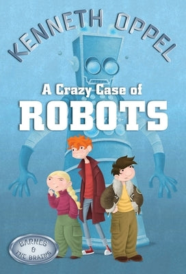A Crazy Case Of Robots by Oppel, Kenneth