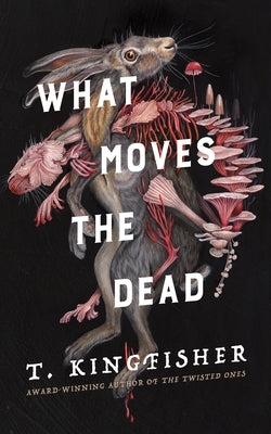 What Moves the Dead by Kingfisher, T.