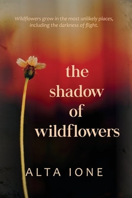 The Shadow of Wildflowers by Ione, Alta