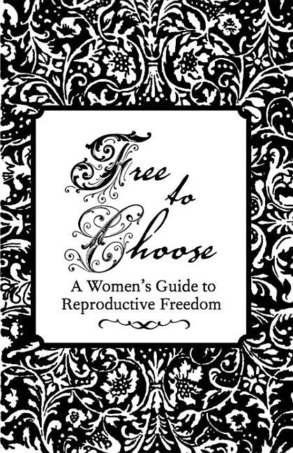 Free to Choose: A Women's Guide to Reproductive Freedom by Eberhardt, Esther