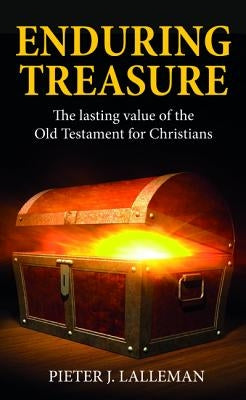 Enduring Treasure: The Lasting Value of the Old Testament for Christians by Lalleman, Pieter J.