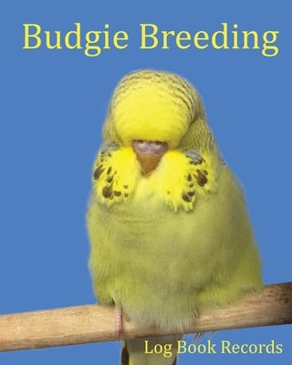 Budgie Breeding: Log Book Records by Addicts, Bird