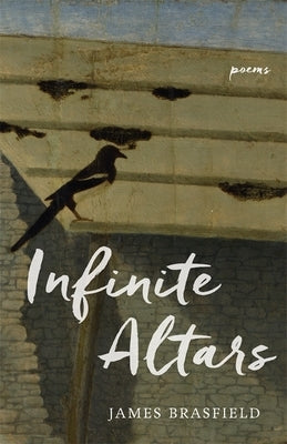 Infinite Altars: Poems by Brasfield, James