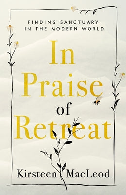 In Praise of Retreat: Finding Sanctuary in the Modern World by MacLeod, Kirsteen