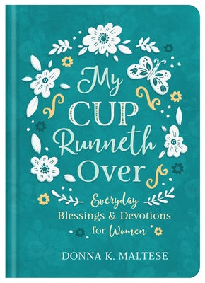 My Cup Runneth Over: Everyday Blessings and Devotions for Women by Maltese, Donna K.
