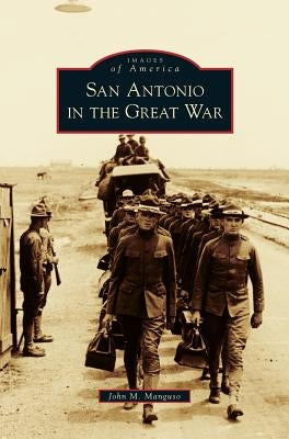 San Antonio in the Great War by Manguso, John M.