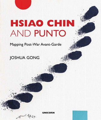 Hsiao Chin and Punto: Mapping Post-War Avant-Garde by Gong, Joshua