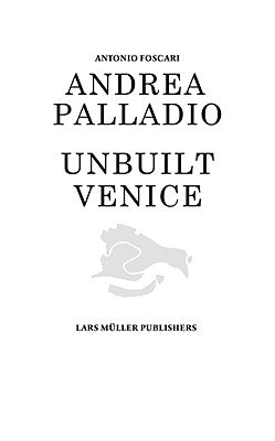 Andrea Palladio: Unbuilt Venice by Foscari, Antonio