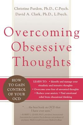 Overcoming Obsessive Thoughts: How to Gain Control of Your Ocd by Clark, David A.