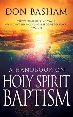 Handbook on Holy Spirit Baptism by Basham, Don