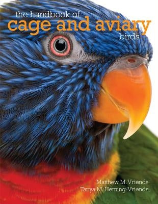 The Handbook of Cage and Aviary Birds by Vriends, Matyhew M.
