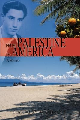 From Palestine to America: A Memoir by Dajani, Taher