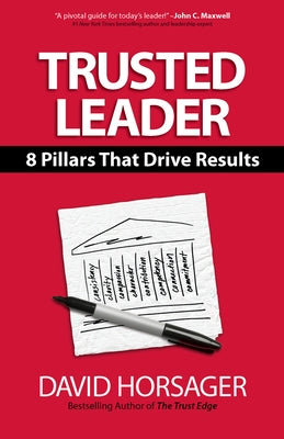 Trusted Leader: 8 Pillars That Drive Results by Horsager, David