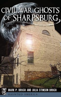 Civil War Ghosts of Sharpsburg by Brugh, Julia Stinson