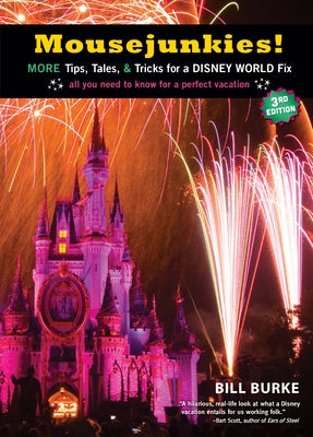 Mousejunkies!: More Tips, Tales, and Tricks for a Disney World Fix: All You Need to Know for a Perfect Vacation by Burke, Bill