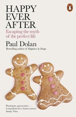 Happy Ever After: Escaping the Myth of the Perfect Life by Dolan, Paul