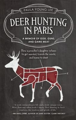 Deer Hunting in Paris: A Memoir of God, Guns, and Game Meat by Lee, Paula Young