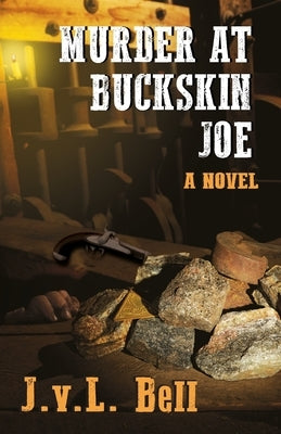 Murder at Buckskin Joe by Bell, J. V. L.