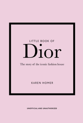 Little Book of Dior: Welbeck Publishing Group Limited by Homer, Karen