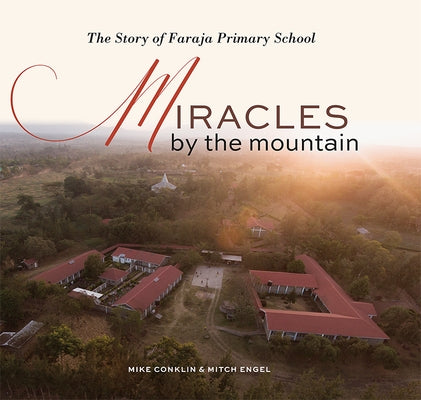 Miracles by the Mountain: The Story of Faraja Primary School by Conklin, Mike