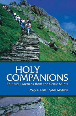Holy Companions: Spiritual Practices from the Celtic Saints by Maddox, Sylvia