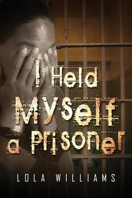 I Held Myself A Prisoner by Williams, Lola