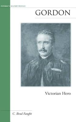 Gordon: Victorian Hero by Faught, C. Brad