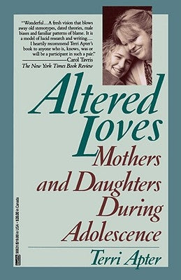 Altered Loves: Mothers and Daughters During Adolescence by Apter, Terri