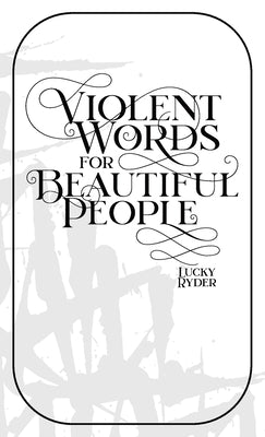 Violent Words for Beautiful People by Ryder, Lucky G.