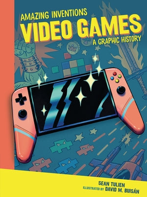 Video Games: A Graphic History by Tulien, Sean