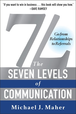 7L: The Seven Levels of Communication: Go from Relationships to Referrals by Maher, Michael J.