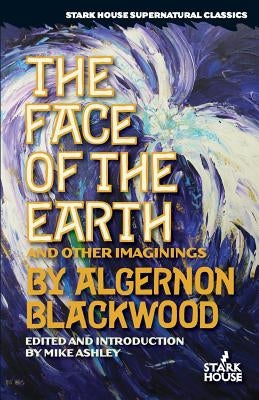 The Face of the Earth and Other Imaginings by Blackwood, Algernon