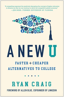 A New U: Faster + Cheaper Alternatives to College by Craig, Ryan
