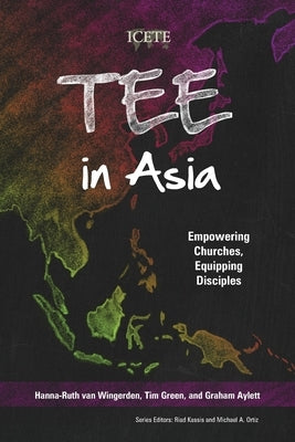 TEE in Asia: Empowering Churches, Equipping Disciples by Van Wingerden, Hanna-Ruth