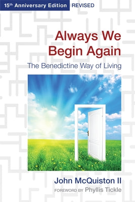 Always We Begin Again: The Benedictine Way of Living, 15th Anniversary Edition Revised by McQuiston, John