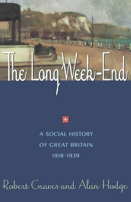 The Long Week End: A Social History of Great Britain, 1918-1939 by Graves, Robert R.