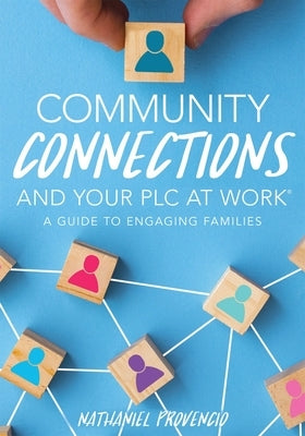 Community Connections and Your Plc at Work(r): A Guide to Engaging Families (a Guide to School Community Involvement in a Plc) by Provencio, Nathaniel