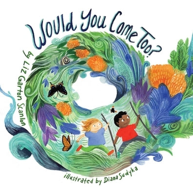 Would You Come Too? by Scanlon, Liz Garton
