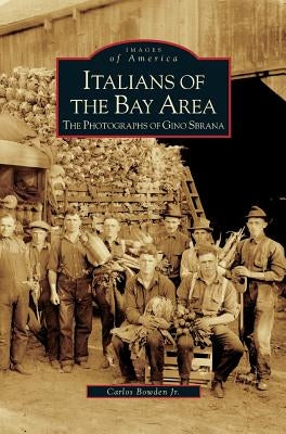 Italians of the Bay Area: The Photographs of Gino Sbrana by Bowden, Carlos, Jr.
